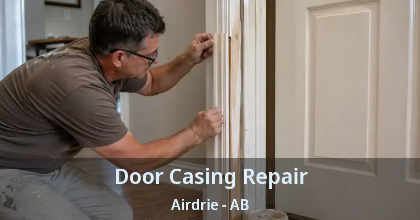 Door Casing Repair Airdrie - AB
