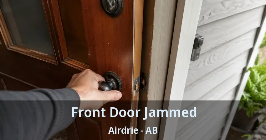 Front Door Jammed Airdrie - AB