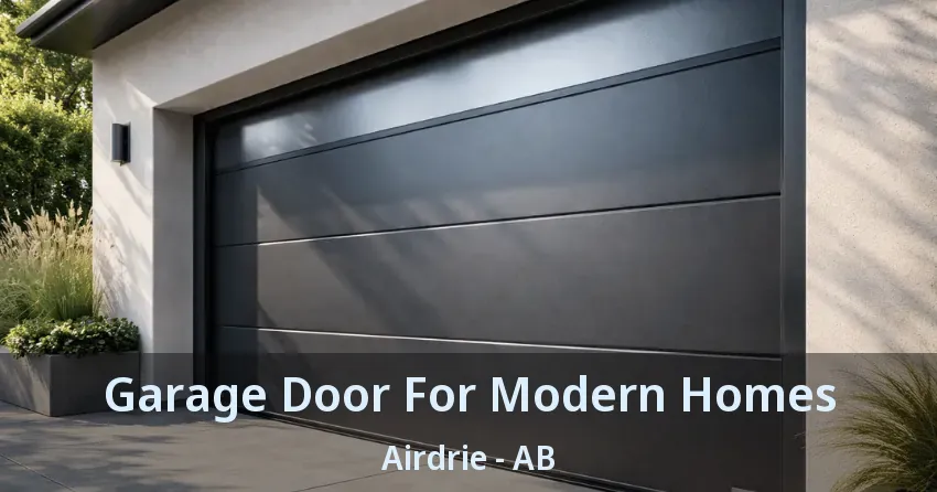 Garage Door For Modern Homes Airdrie - AB