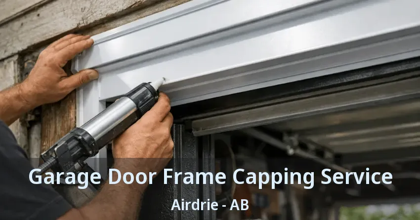Garage Door Frame Capping Service Airdrie - AB