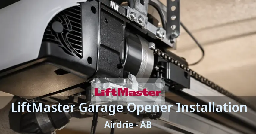 LiftMaster Garage Opener Installation Airdrie - AB
