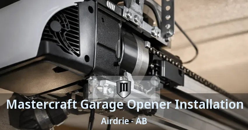 Mastercraft Garage Opener Installation Airdrie - AB