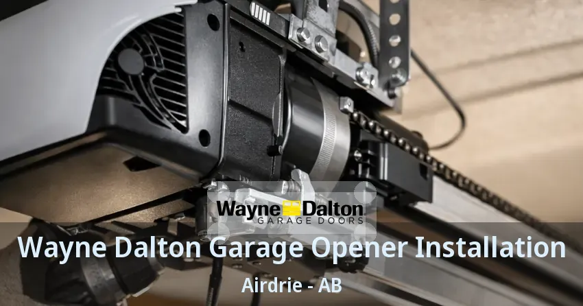 Wayne Dalton Garage Opener Installation Airdrie - AB Wayne Dalton Garage Opener Installation Airdrie - AB
