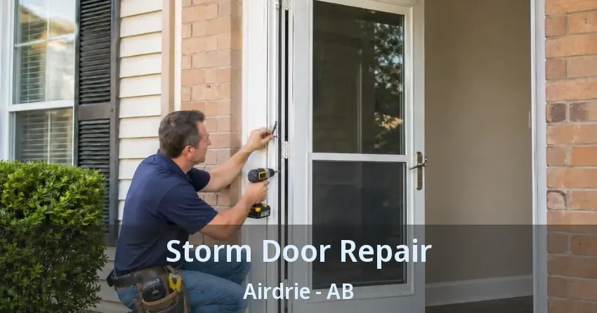 Storm Door Repair Airdrie - AB Storm Door Repair Airdrie - AB