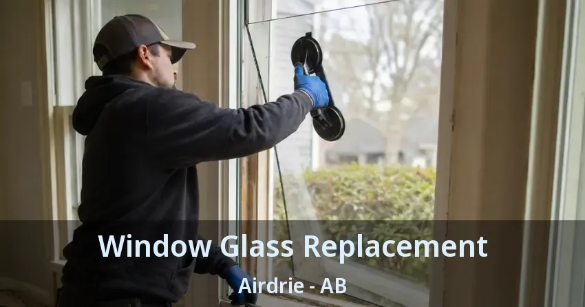 Window Glass Replacement Airdrie - AB Window Glass Replacement Airdrie - AB
